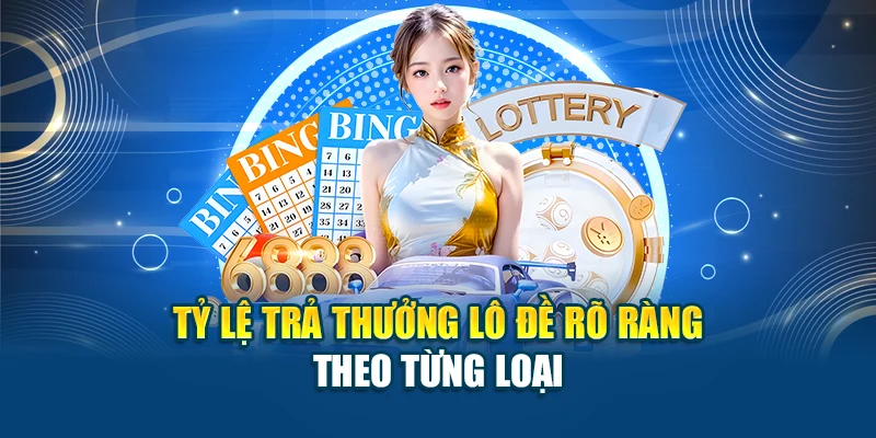 Tỷ lệ trả thưởng lô đề rõ ràng theo từng loại