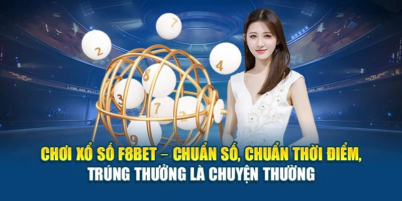 Chơi xổ số F8BET – chuẩn số, chuẩn thời điểm, trúng thưởng là chuyện thường