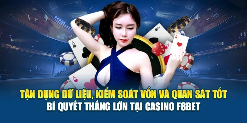 Tận dụng dữ liệu, kiểm soát vốn và quan sát tốt – bí quyết thắng lớn tại casino F8BET